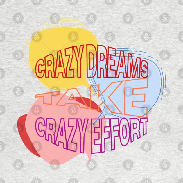 Crazy Dreams Take Crazy Effort by LVT1415